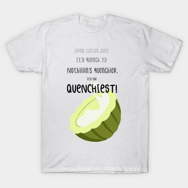 It's The Quenchiest! T-Shirt by Dapper Draws